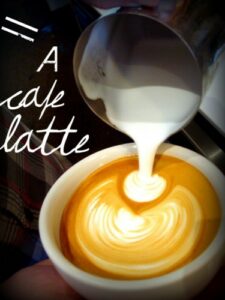 A CAFE LATTE